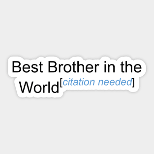 Best Brother in the World - Citation Needed! Sticker